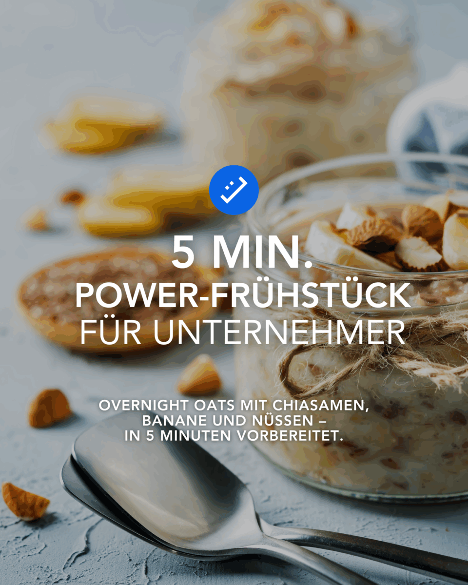 Rezept für Unternehmer – Overnight Oats Overnight Oats – 5 Min. Power-Frühstück für Unternehmer