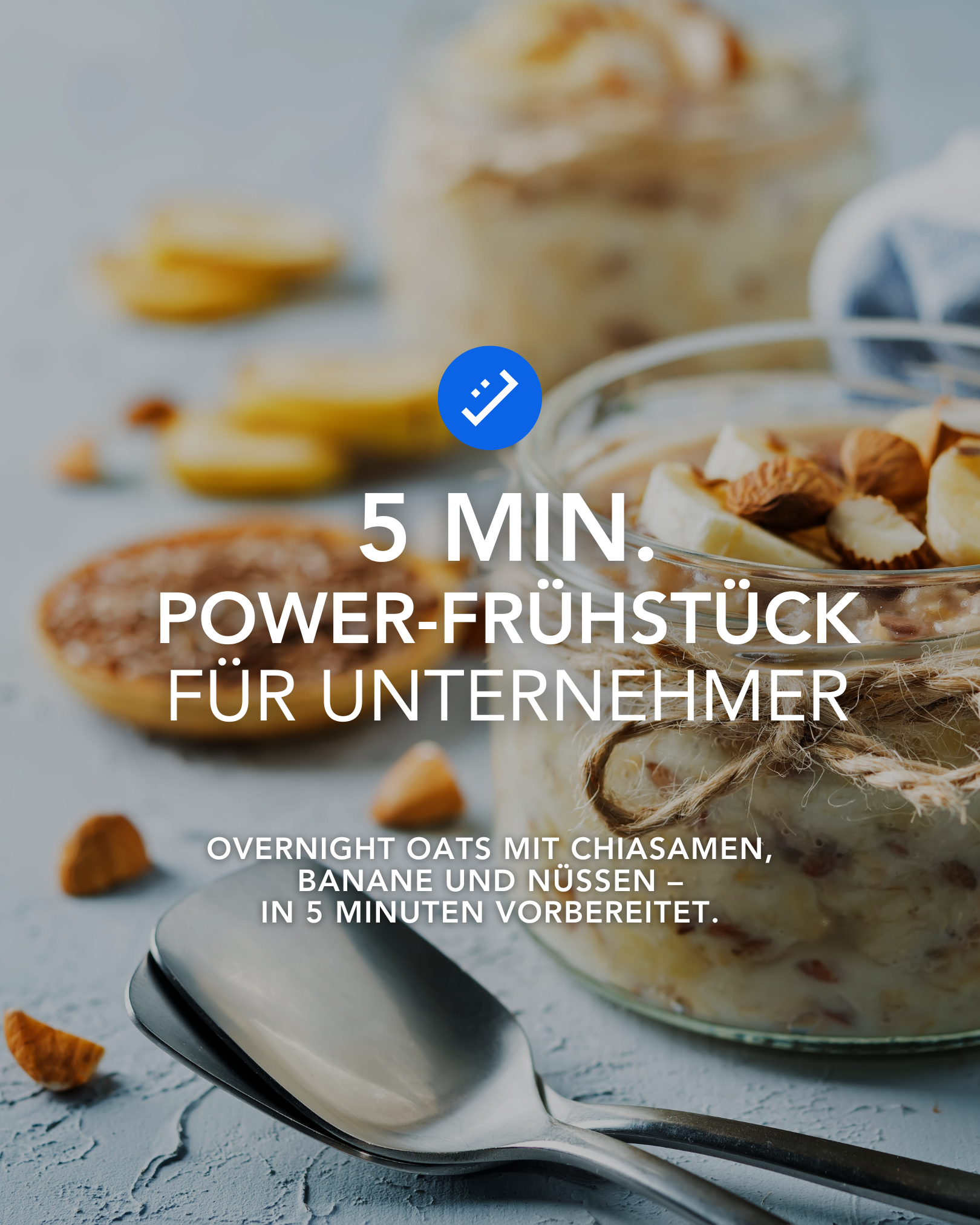 Overnight Oats – 5 Min. Power-Frühstück für Unternehmer