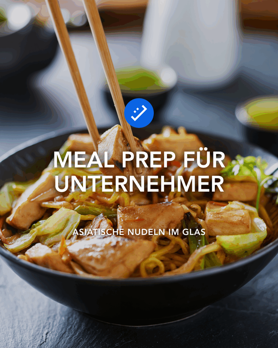 Meal Prep für Unternehmer Asiatische Nudeln Rezept